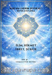 Kuran Kerim Diyorki! Bütün Ayetlerle İlim, Hikmet, İbret, Şükür!