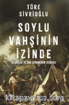 Soylu Vahşinin İzinde & Keşifler ve Bir Efsanenin Doğuşu