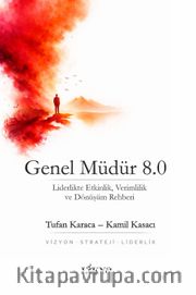 Genel Müdür 8.0 <br /> Liderlikte Etkinlik, Verimlilik ve Dönüşüm Rehberi