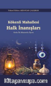 Kökenli Mahallesi Halk İnanışları <br /> Ordu İli Altınordu İlçesi