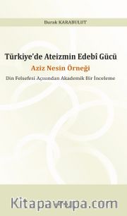 Türkiye'de Ateizmin Edebî Gücü <br /> Aziz Nesin Örneği Din Felsefesi Açısından Akademik Bir İnceleme
