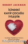 İçindeki Kayıp Çocuğu İyileştir & Çocukluğun Keşfedilmemiş Yaralarını Bulmak İçin Bir Rehber