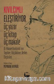 Kıvılcımlı Eleştiriyor Üç Yazar Üç Kitap Üç Makale <br /> Dr. Hikmet Kıvılcımlı'nın  Toynbee, Küçükömer, Berkes Eleştirileri