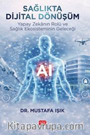 Sağlıkta Dijital Dönüşüm <br /> Yapay Zekanın Rolü ve Sağlık Ekosisteminin Geleceği
