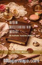 Madam Müteferrika'nın Masası <br /> 40 Haftalık Yazarlık Atölyesi