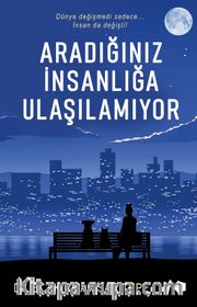 Aradığınız İnsanlığa Ulaşılamıyor