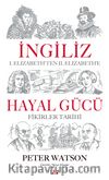 İngiliz Hayal Gücü & I. Elizabeth'ten II. Elizabeth'e Fikirler Tarihi