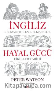İngiliz Hayal Gücü <br /> I. Elizabeth'ten II. Elizabeth'e Fikirler Tarihi