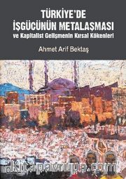 Türkiye'de İşgücünün Metalaşması ve Kapitalist Gelişmenin Kırsal Kökenleri