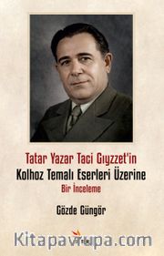 Tatar Yazar Taci Gıyzzet'in Kolhoz Temalı Eserleri Üzerine Bir İnceleme