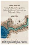 Grain, Gold, and Geopolitics: Studies in Ottoman Economic and Diplomatic History