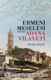 Ermeni Meselesi (1908-1923) <br /> Adana Vilayeti