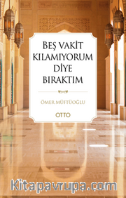 Beş Vakit Kılamıyorum Diye Bıraktım