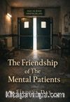 The Frıendshıp Of The Mental Patıents