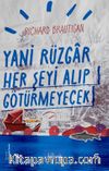 Yani Rüzgar Her Şeyi Alıp Götürmeyecek