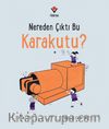 Nereden Çıktı Bu Karakutu?