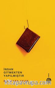 İnsan Gitmekten Yapılmıştır