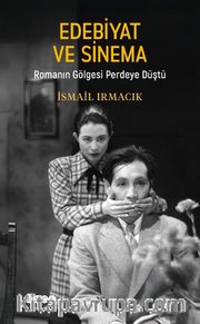 Edebiyat ve Sinema <br /> Romanın Gölgesi Perdeye Düştü