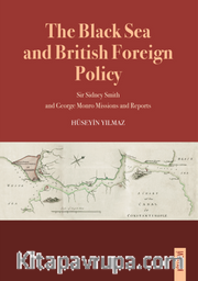The Black Sea and British Foreign Policy Sir Sidney Smith and George Monro Missions and Reports