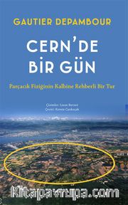 Cern'de Bir Gün <br /> Parçacık Fiziğinin Kalbine Rehberli Bir Tur