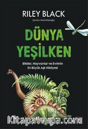 Dünya Yeşilken <br /> Bitkiler, Hayvanlar ve Evrimin En Büyük Aşk Hikayesi