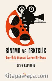 Sinema ve Erkeklik <br /> Onur Ünlü Sineması Üzerine Bir Okuma