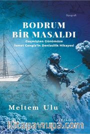 Bodrum Bir Masaldı <br /> Geçmişten Günümüze İsmet Cengiz'in Denizcilik Hikayesi