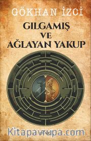 Gılgamış ve Ağlayan Yakup