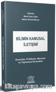 Bilimin Kamusal İletişimi <br /> Kurumlar, Politikalar, Mecralar ve Toplumsal Dinamikler