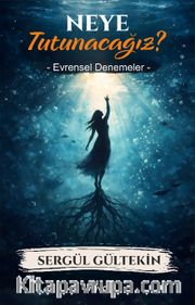 Neye Tutunacağız ? <br /> Evrensel Denemeler