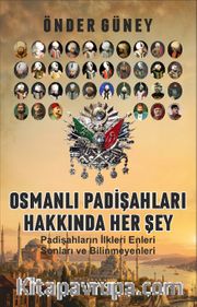 Osmanlı Padişahları Hakkında Her Şey