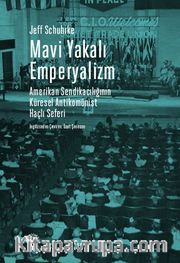 Mavi Yakalı Emperyalizm <br /> Amerikan Sendikacılığının   Küresel Antikomünist Haçlı Seferi