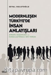 Modernleşen Türkiye'de İnsan Anlayışları <br />  Avrupa Düşüncesi ile Karşılaştırmalı Bir Yorum