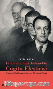 Fenomenolojik Gelenekte Cogito Eleştirisi <br /> Husserl, Heidegger, Sartre, Merleau-Ponty
