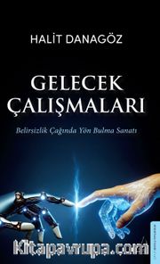 Gelecek Çalışmaları <br /> Belirsizlik Çağında Yön Bulma Sanatı