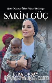 Sakin Güç <br /> Lider Kadının İlham Veren Yolculuğu