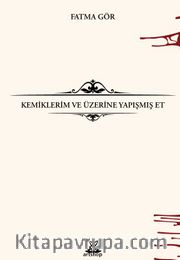 Kemiklerim ve Üzerine Yapışmış Et