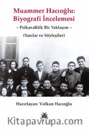 Muammer Hacıoğlu: Biyografi İncelemesi <br /> Psikanalitik Bir Yaklaşım Yazılar ve Söyleşiler