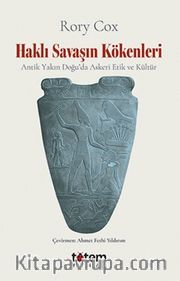 Haklı Savaşın Kökenleri <br /> Antik Yakın Doğu'da Askeri Etik ve Kültür