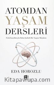 Atomdan Yaşam Dersleri <br /> Fizik Kurallarıyla Daha Kaliteli Bir Yaşam Mümkün