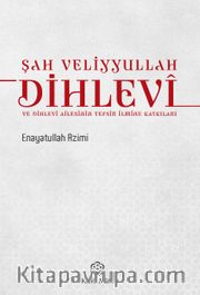 Şah Veliyyullah Dihlevî ve Dihlevî Ailesinin Tefsir İlmine Katkıları