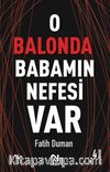 O Balonda Babamın Nefesi Var ( Muhabbet Yazıları 2 )