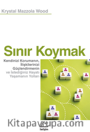 Sınır Koymak <br /> Kendinizi Korumanın, İlişkilerinizi Güçlendirmenin ve İstediğiniz Hayatı Yaşamanın Yolları