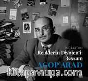 Renklerin Diyojeni: Ressam Agop Arad