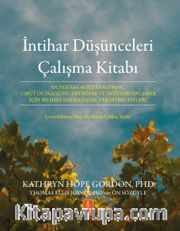İntihar Düşünceleri Çalışma Kitabı <br /> Duygusal Acıyı Azaltmak, Umut Duygusunu Artırmak ve İntiharı Önlemek İçin Bilişsel Davranışsal Terapi Becerileri