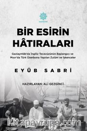 Bir Esirin Hatıraları <br /> Gaziayntab'da İngiliz Tecavüzünün Başlangıcı