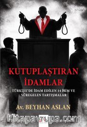 Kutuplaştıran İdamlar <br /> Türkiye'de İdam Edilen 14 İsim ve Süregelen Tartışmalar