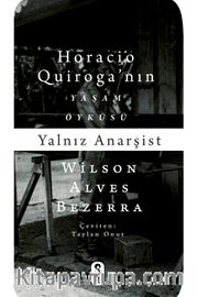 Yalnız Anarşist <br /> Horacio Quiroga Yaşam Öyküsü