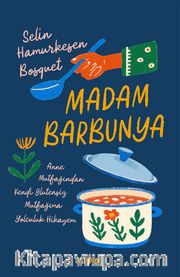 Madam Barbunya <br /> Anne Mutfağından Kendi Glütensiz Mutfağıma Yolculuk Hikayem