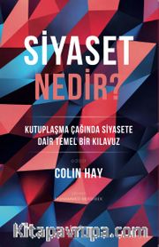 Siyaset Nedir? <br /> Kutuplaşma Çağında Siyasete Dair Temel Bir Kılavuz